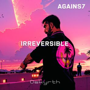 AGAINS7 – Irreversible