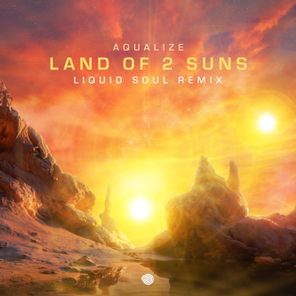 Liquid Soul, Aqualize – Land of 2 Suns (Liquid Soul Remix)