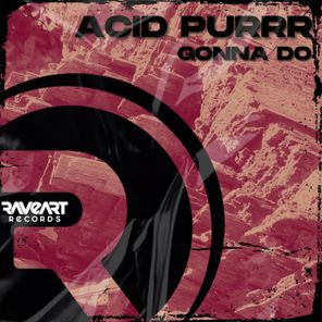 Acid Purrr – Gonna Do