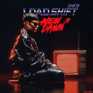 LOAD SHIFT 242 – New Dawn 89′