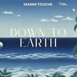 Maxim Touche – Down to Earth