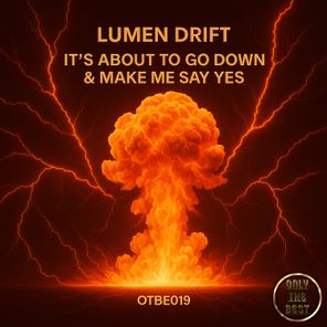 Lumen Drift – It’s About to Go Down / Make Me Say Yes