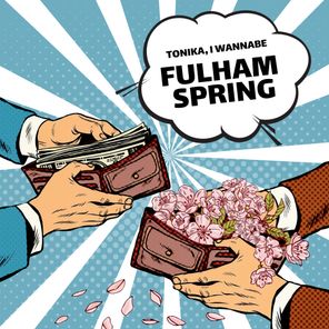 I Wannabe, Tonika – Fulham Spring