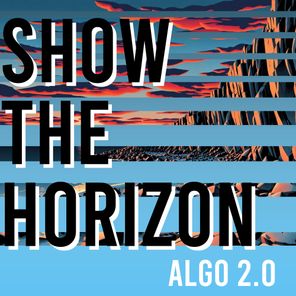Algo 2.0 – Show the Horizon