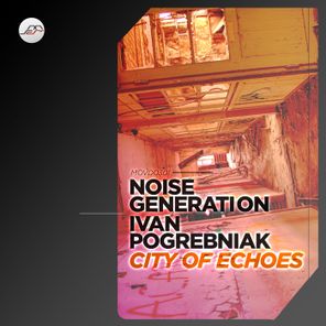 Ivan Pogrebniak, Noise Generation – City of Echoes