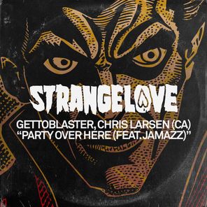 Gettoblaster, Chris Larsen (CA) – Party Over Here (feat. Jamazz)