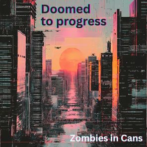 Zombies in Cans – Doomed to progress