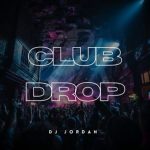 DJ Jordan – Club Drop