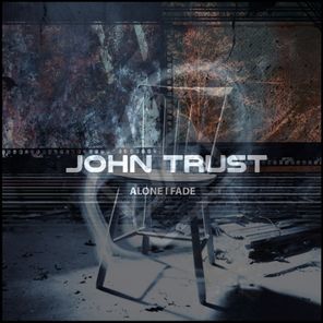 John Trust – Alone I Fade