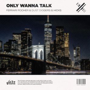 Hicks, Dust Diggers – Only Wanna Talk (Jazz House Mix)