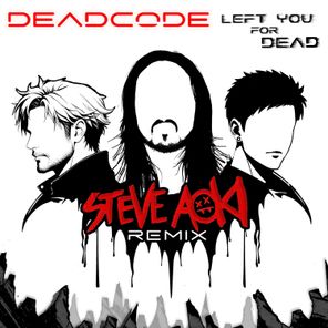 Deadcode, Steve Aoki – Left You For Dead