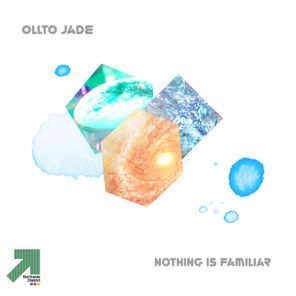 Ollto Jade – Nothing Is Familiar