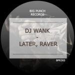 DJ Wank – Later, Raver