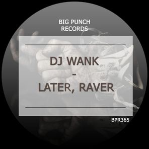 DJ Wank – Later, Raver