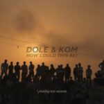 Dole & Kom – How Could This Be?