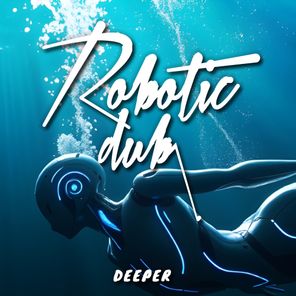 Robotic Dub – Deeper