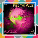 Minidisk – Feel the Noise