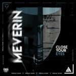 MEVERIN – Close Your Eyes