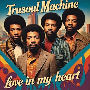 Trusoul Machine – Love in My Heart