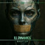 ILL Dynamics – Shut Up