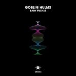 Goblin Hulms – Baby Please