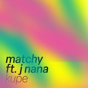 Matchy, J Nana – Kupe (Feat. J Nana)
