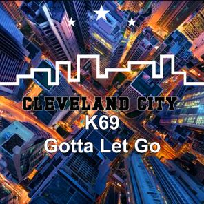 K69 – Gotta Let Go
