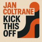 Jan Coltrane – Kick This Off
