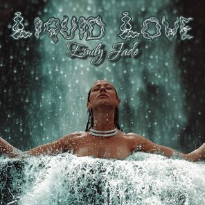 Emily Jade – Liquid Love