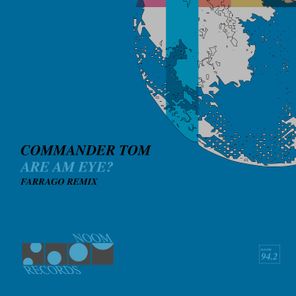 Farrago, Commander Tom – Are Am Eye? Farrago Remix