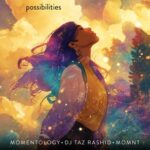 DJ Taz Rashid, Momentology – Possibilities