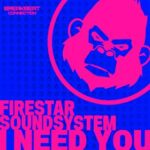 Firestar Soundsystem – I need you