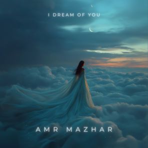 Amr Mazhar – I Dream of You