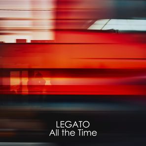 LEGATO – All The Time