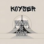 Koyser – I Wanna Be Down (Original Mix)