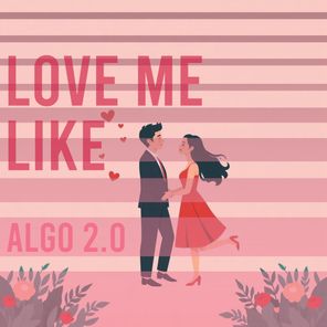 Algo 2.0 – Love Me Like