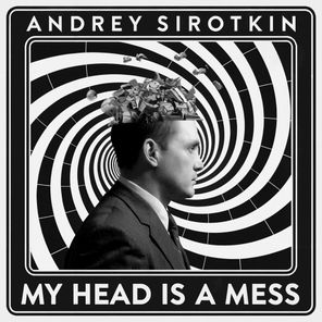 Andrey Sirotkin – My Head Is A Mess