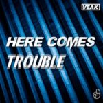 Veak – Here Comes Trouble