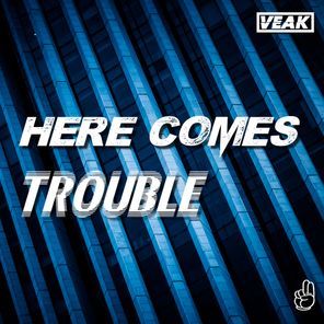 Veak – Here Comes Trouble