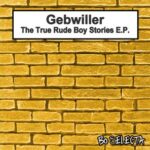 Gebwiller – The True Rude Boy Stories