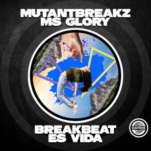 Mutantbreakz, Ms Glory – Breakbeat Es Vida