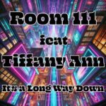 Room 111, Tiffany Ann – It’s a Long Way Down