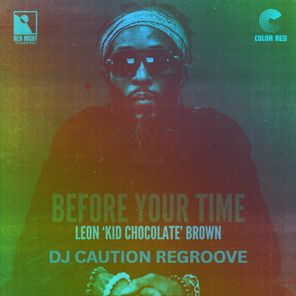 Leon “Kid Chocolate” Brown, Dj Caution – Before Your Time