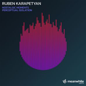 Ruben Karapetyan – Nostalgic Moments / Perceptual Isolation