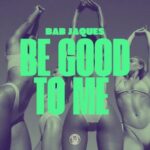 Bab Jaques – Be Good to Me