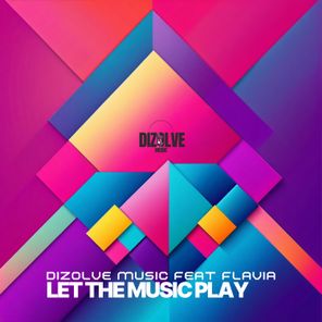 Dizolve Music, Flavia – Let the Music Play feat Flavia