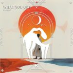 Cafe De Anatolia, Kendrū – What You Got