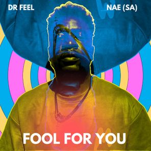 Dr Feel, NAE (SA) – Fool For You