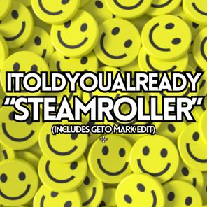 Geto Mark, ITOLDYOUALREADY – STEAMROLLER