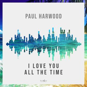 Paul Harwood – I Love You All The Time